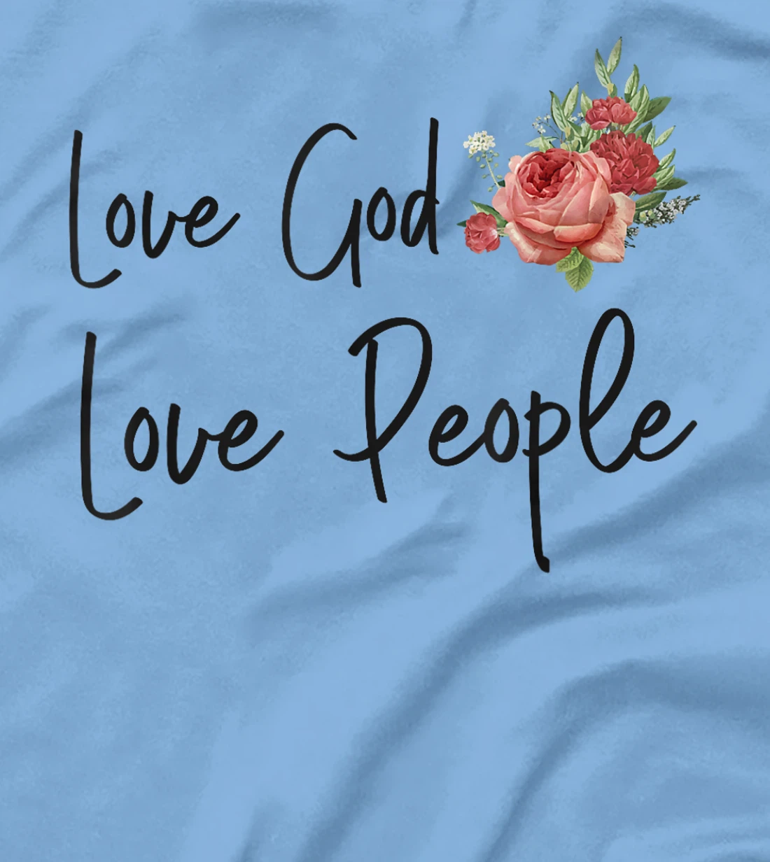 Christian Bible Verse Quote Rose Flower Love God Love People T-Shirt