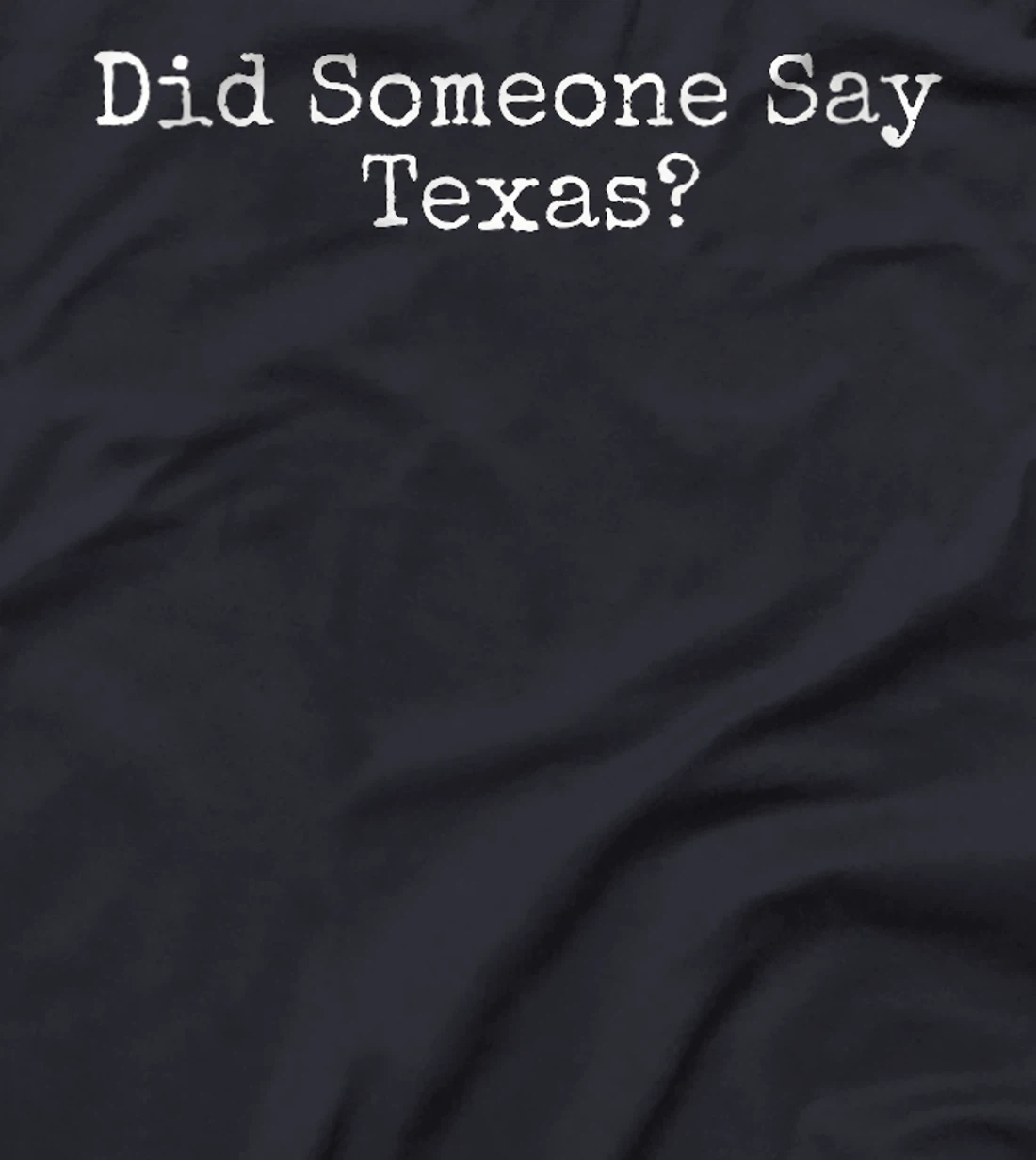 Womens Did Someone Say Texas T-Shirt