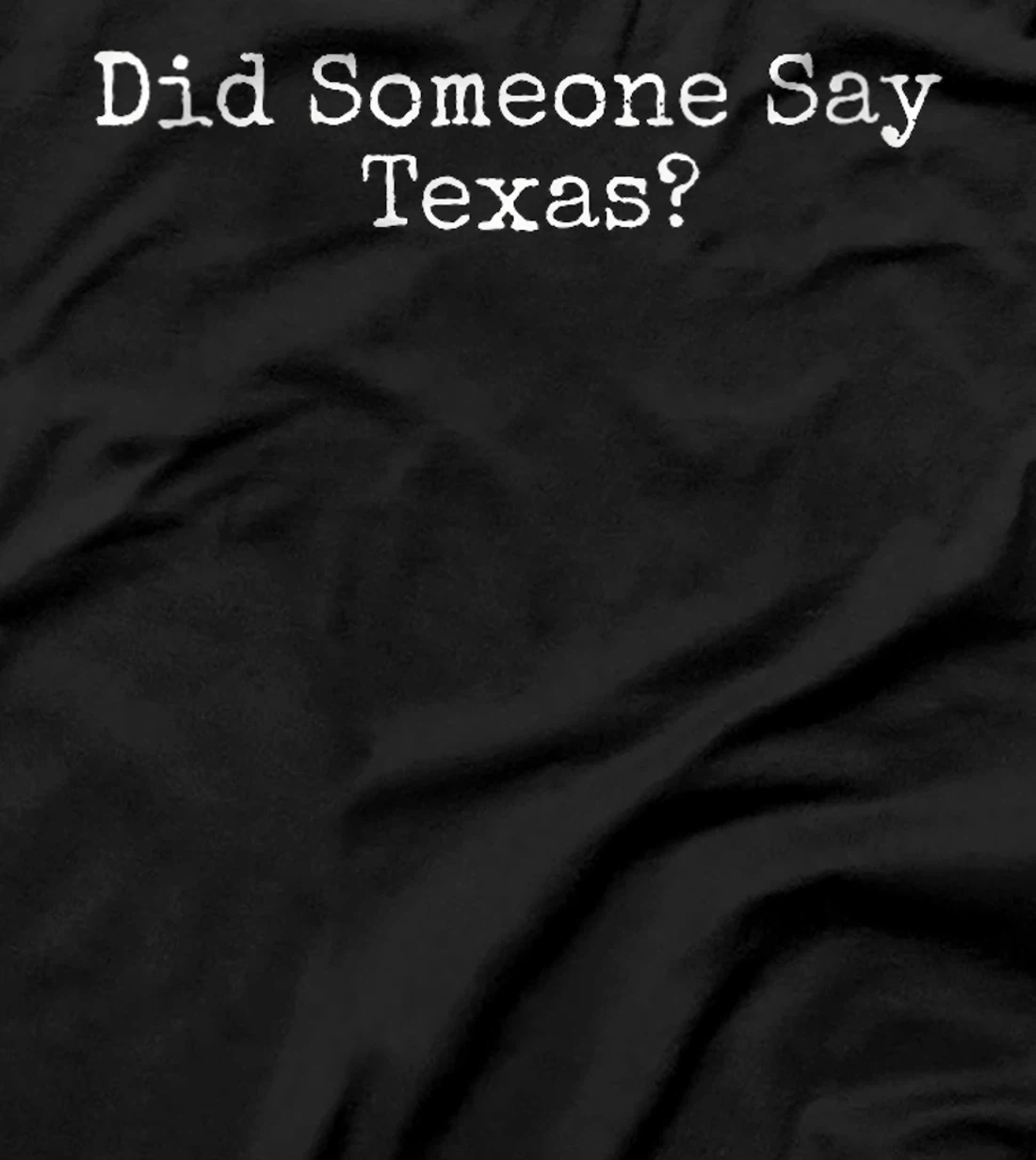 Womens Did Someone Say Texas T-Shirt