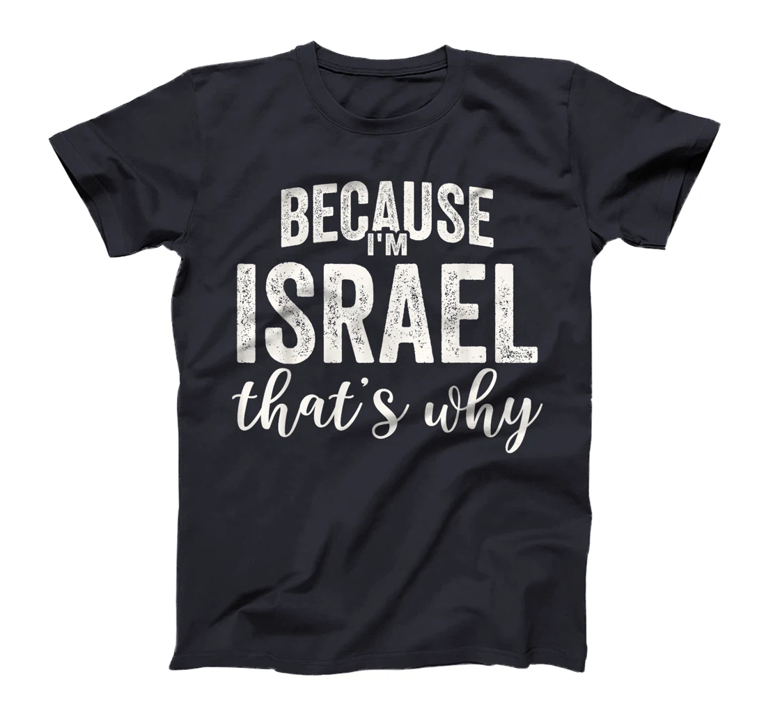 Because I'm Israel That's Why Boy Man First Name Israel T-Shirt