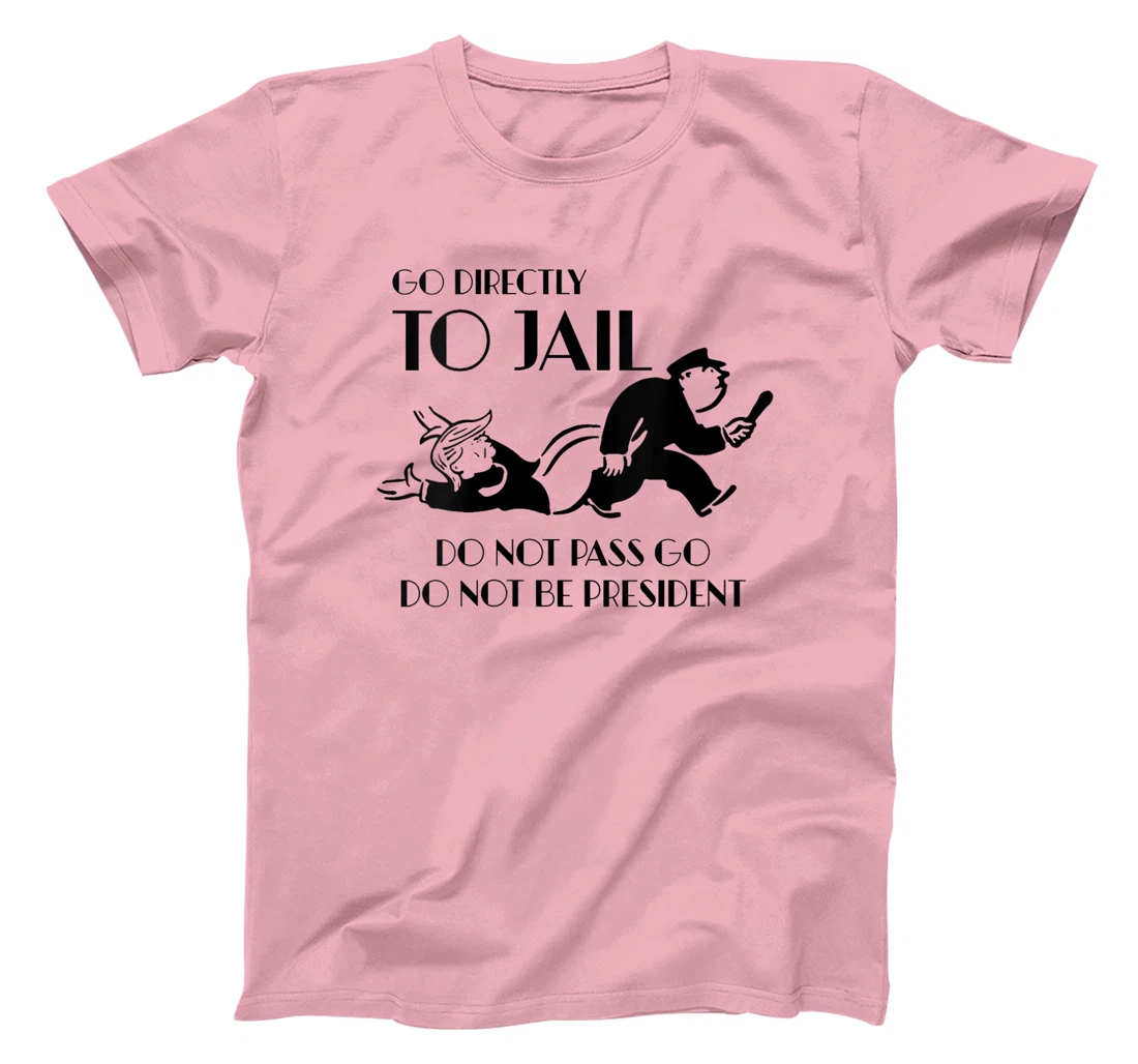 Womens Go Directly To Jail Anti Trump, Do Not Pass Go T-Shirt