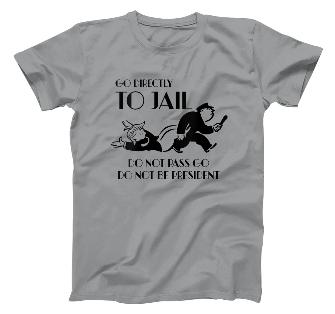 Womens Go Directly To Jail Anti Trump, Do Not Pass Go T-Shirt