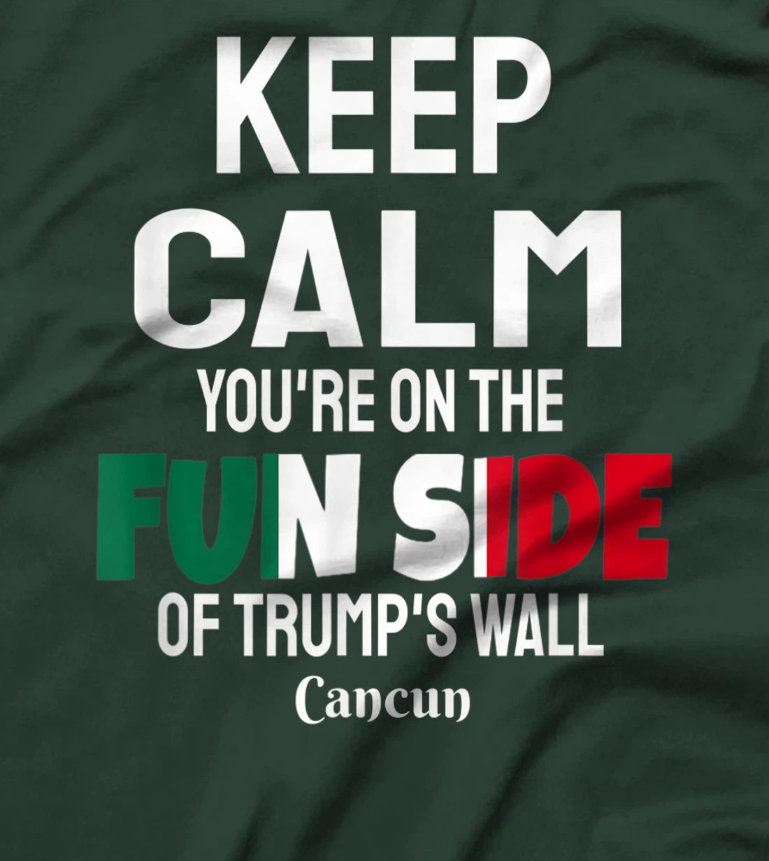 Keep Calm You're On The Fun Side Of Trump's Wall T-Shirt