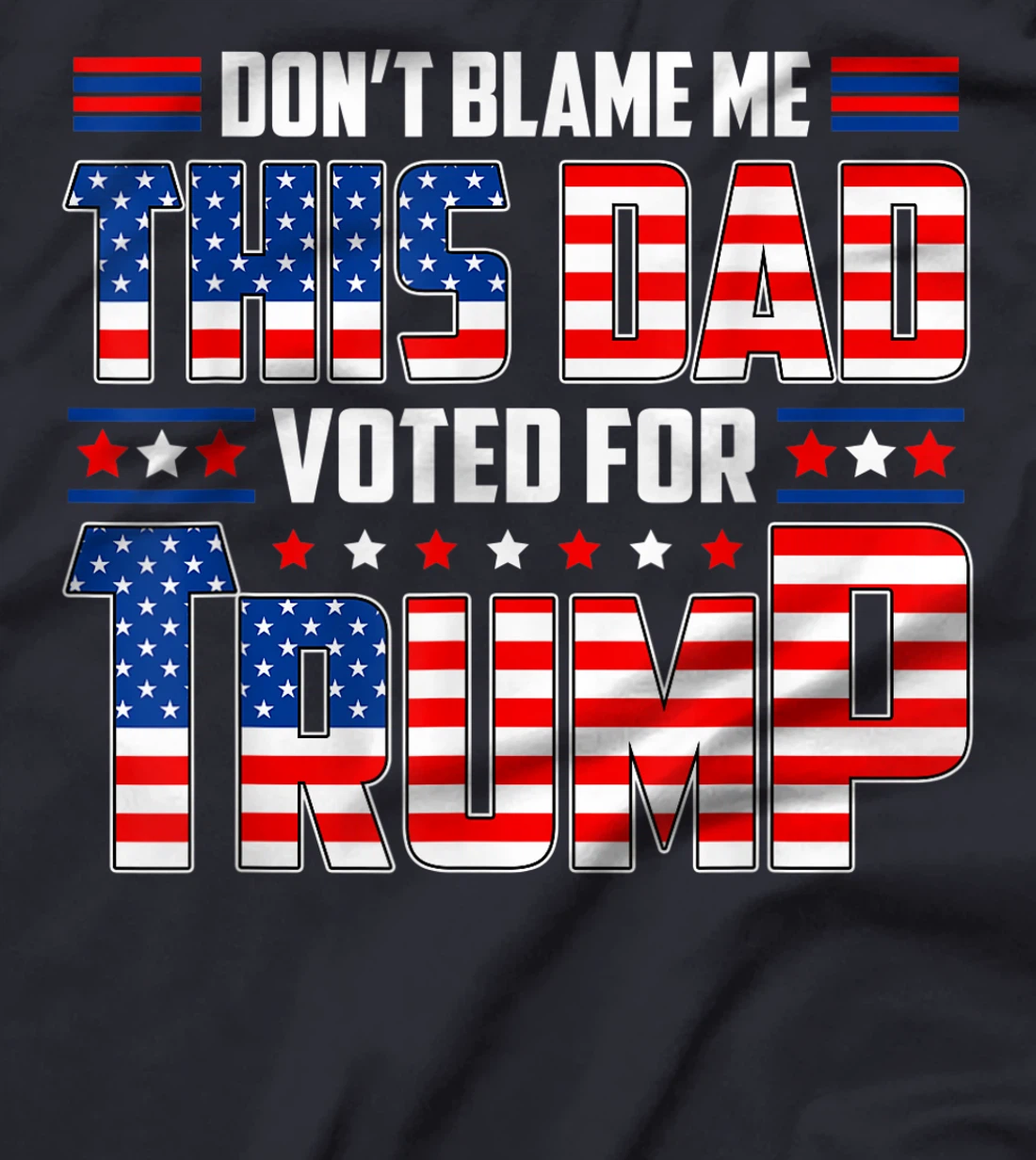 Don't Blame Me This Dad Voted For Trump Support 4th Of July T-Shirt