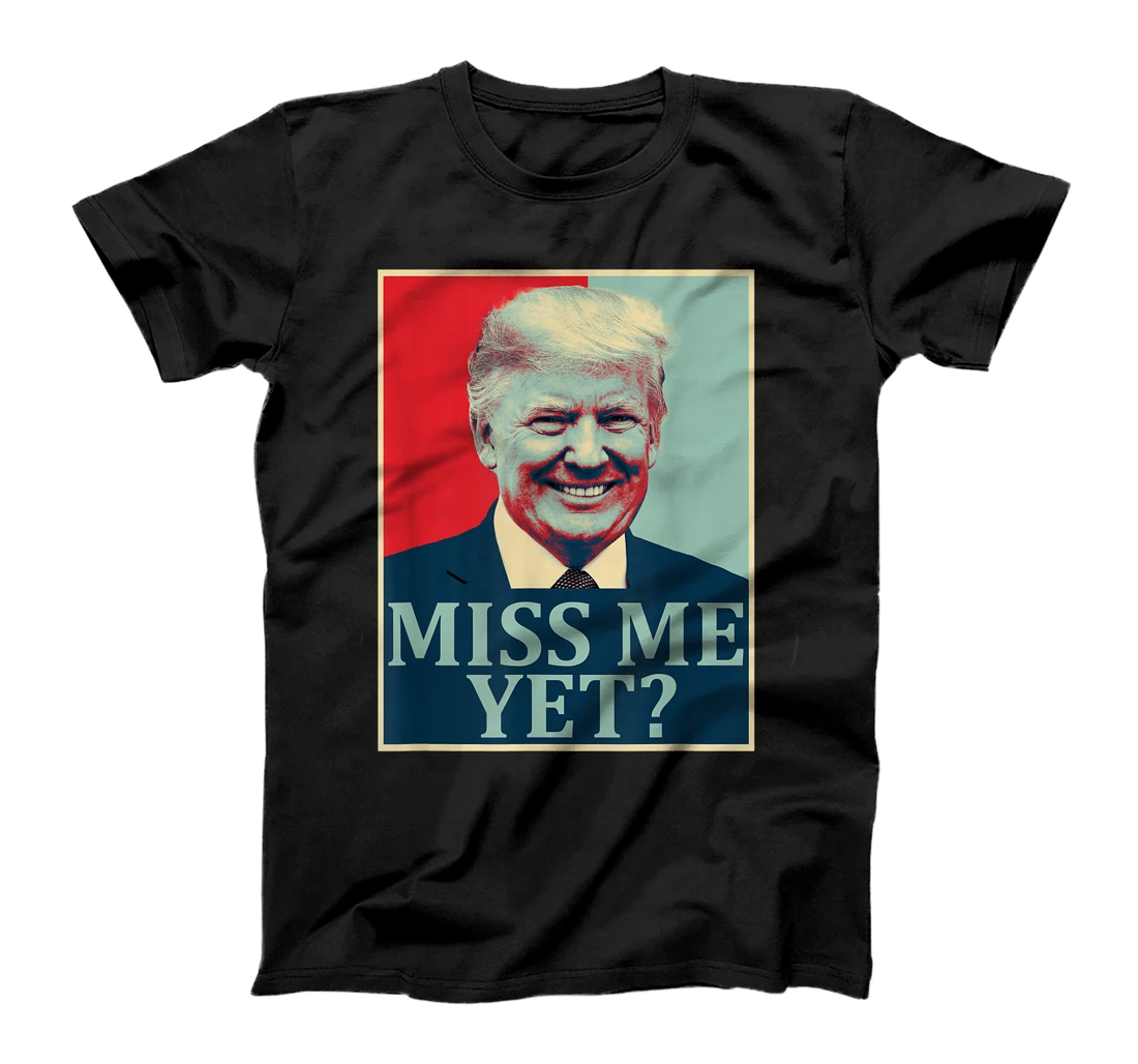Miss Me Yet Donald Trump - 45th President Trump T-Shirt