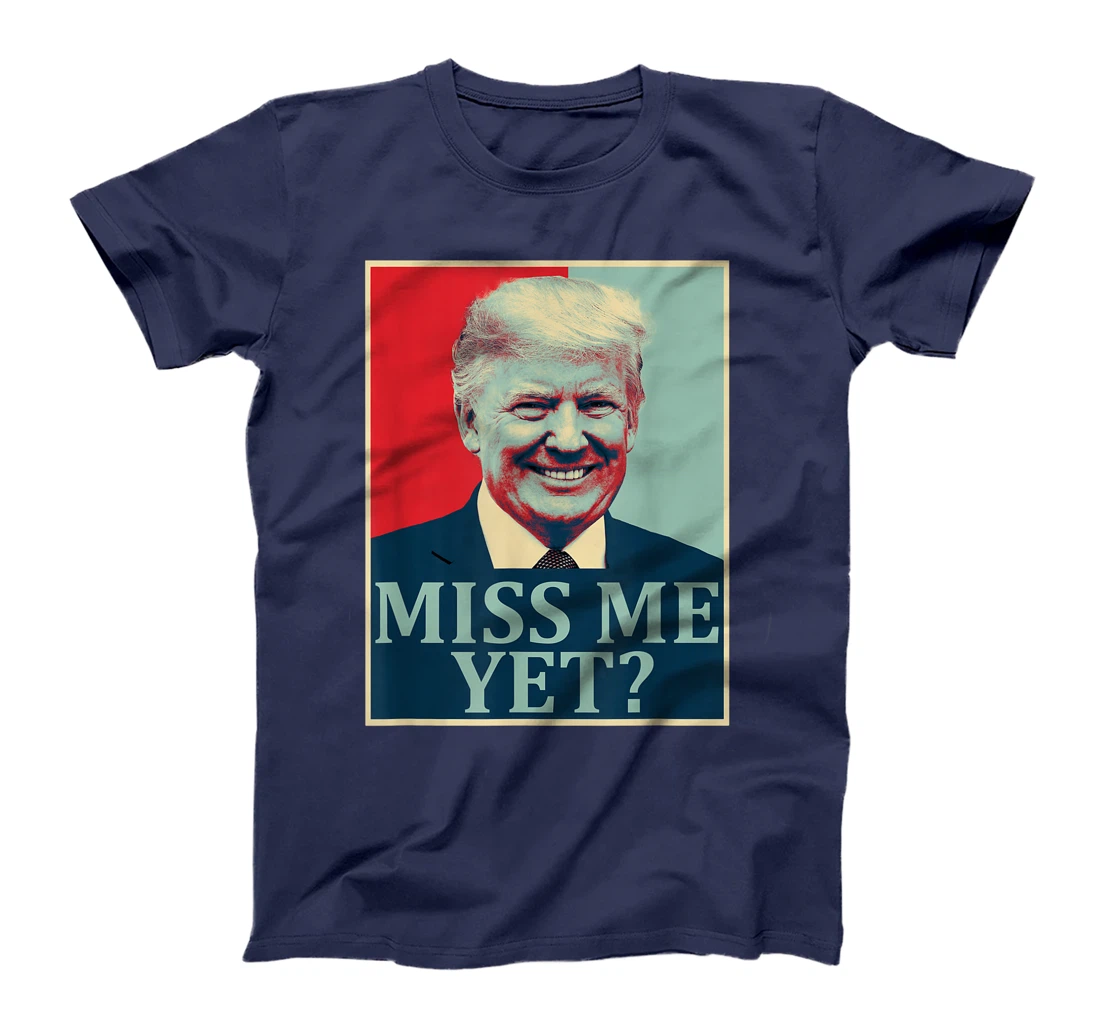 Miss Me Yet Donald Trump - 45th President Trump T-Shirt