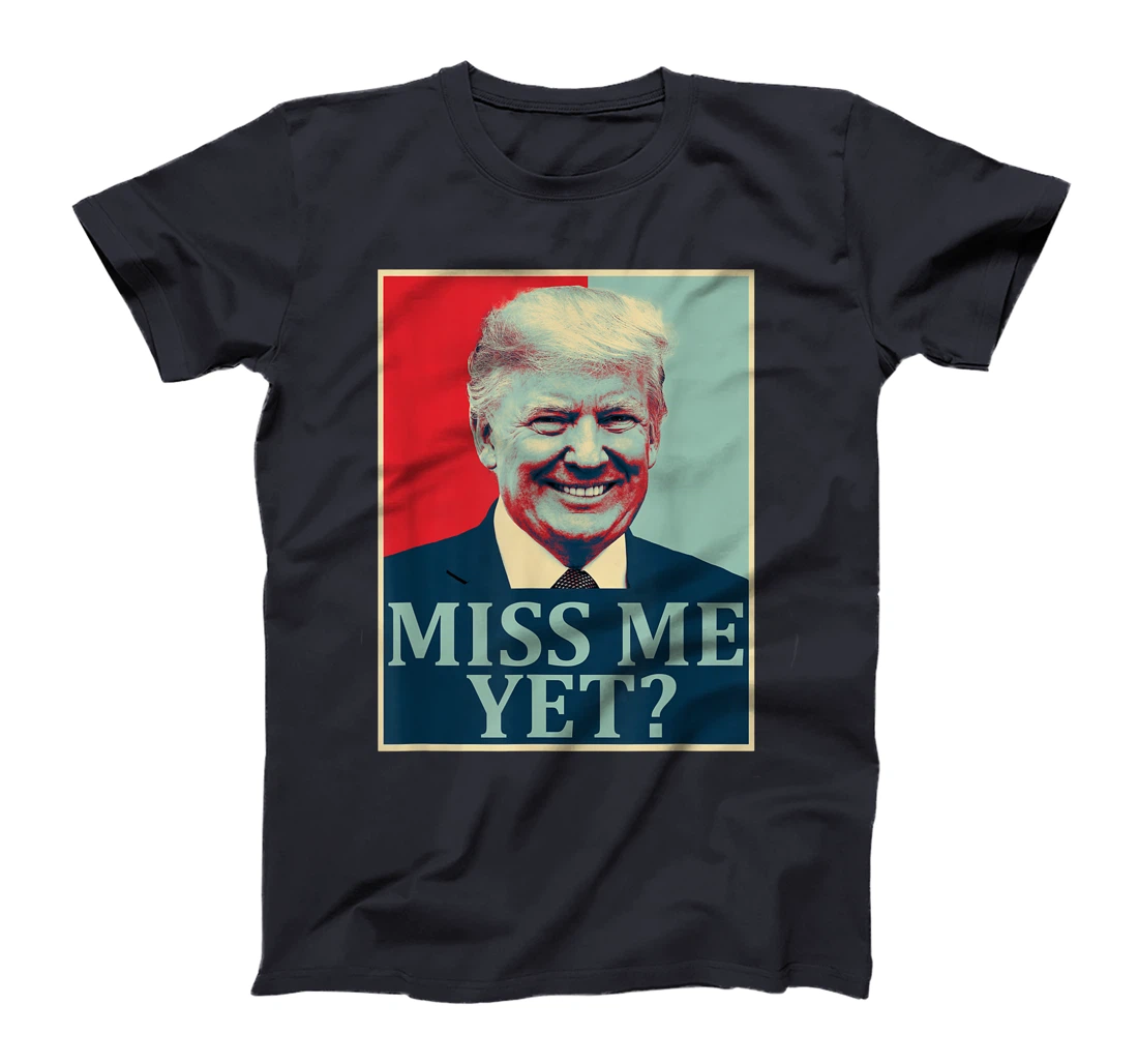 Miss Me Yet Donald Trump - 45th President Trump T-Shirt