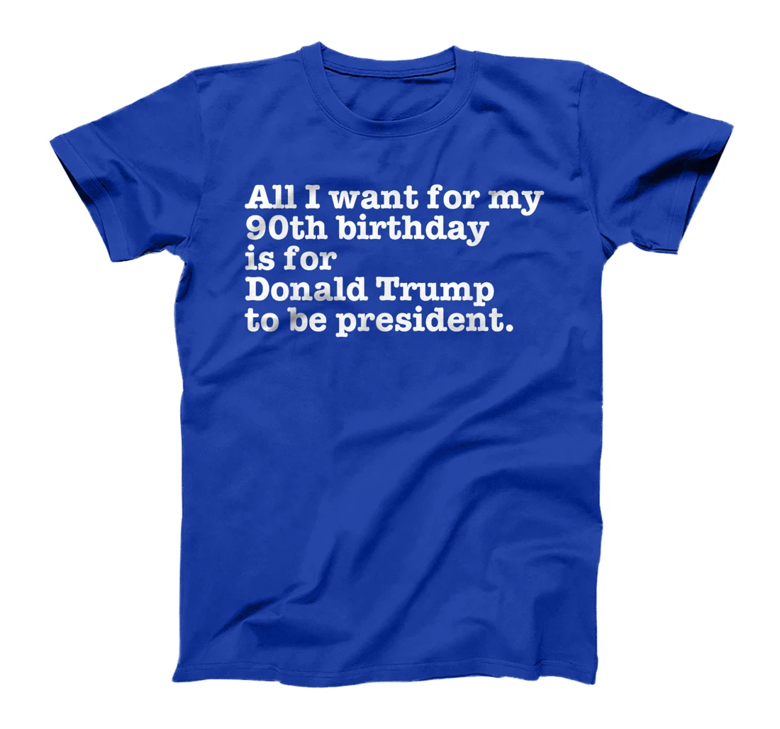 Pro Donald Trump President Funny 90th Birthday Gag Gift Joke T-Shirt