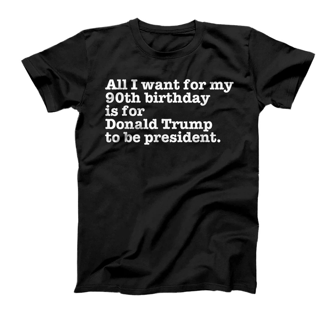 Pro Donald Trump President Funny 90th Birthday Gag Gift Joke T-Shirt