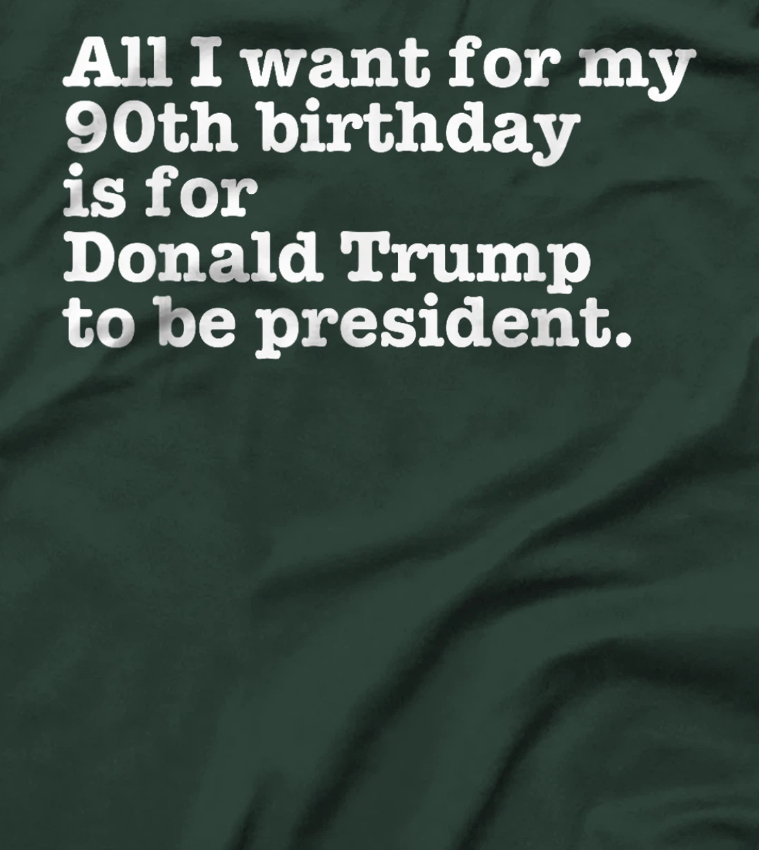 Pro Donald Trump President Funny 90th Birthday Gag Gift Joke T-Shirt