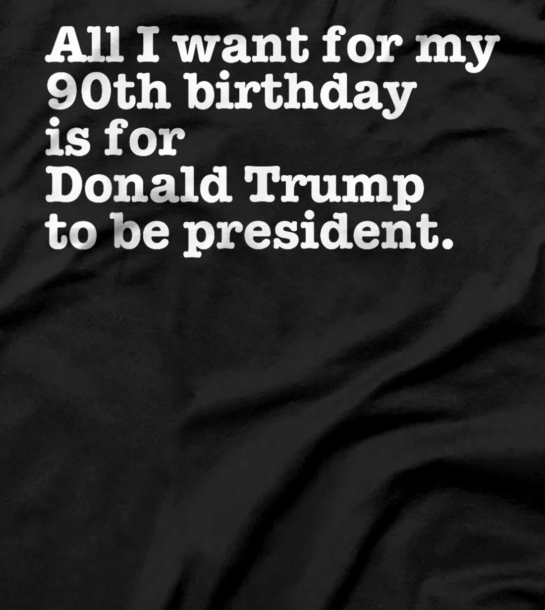 Pro Donald Trump President Funny 90th Birthday Gag Gift Joke T-Shirt