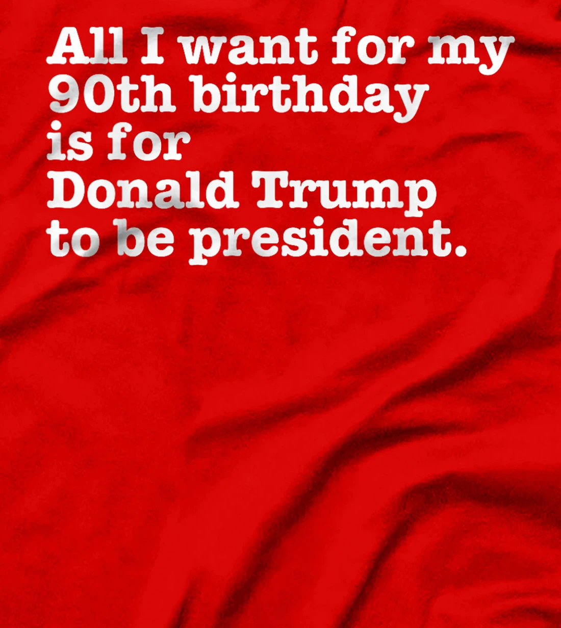 Pro Donald Trump President Funny 90th Birthday Gag Gift Joke T-Shirt
