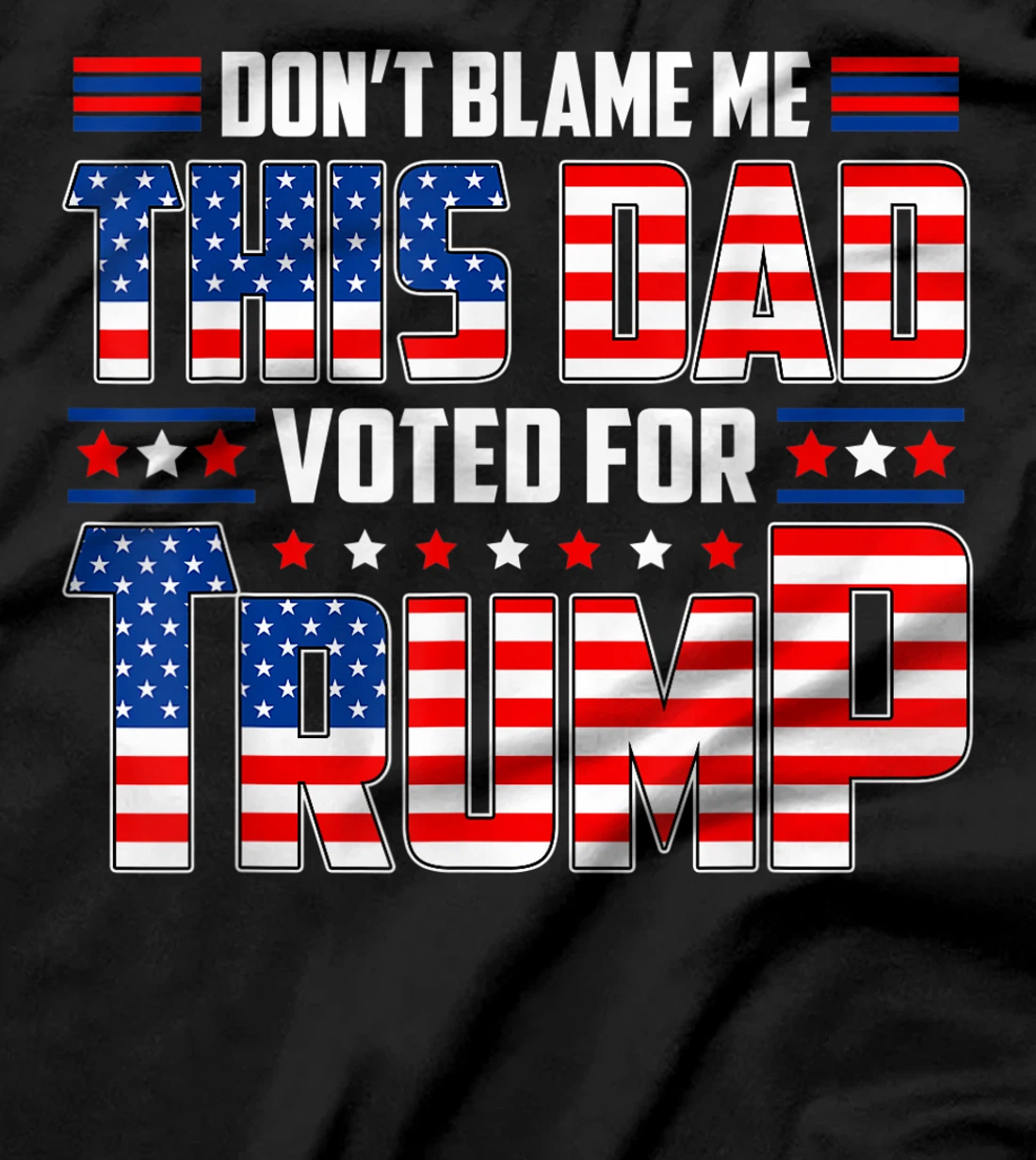 Don't Blame Me This Dad Voted For Trump Support 4th Of July T-Shirt