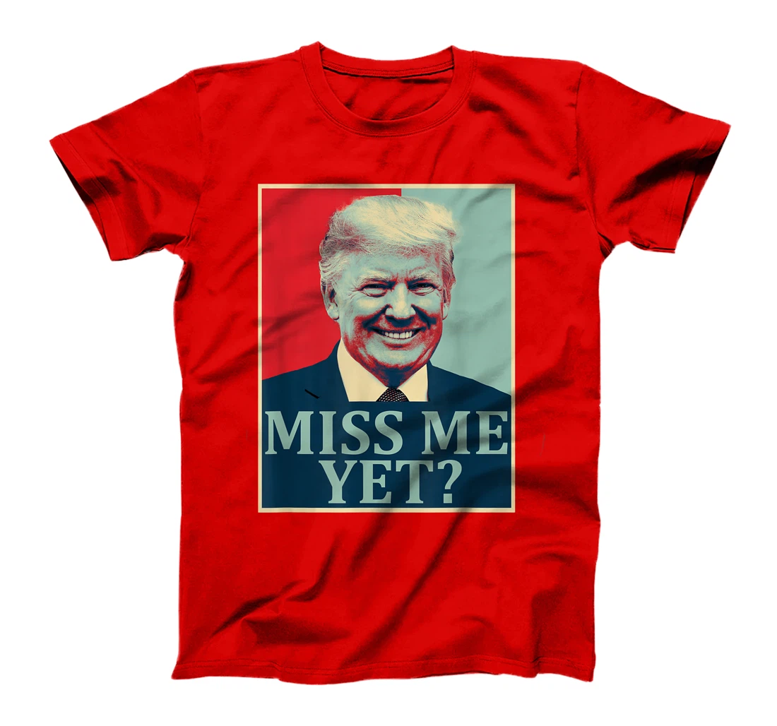 Miss Me Yet Donald Trump - 45th President Trump T-Shirt