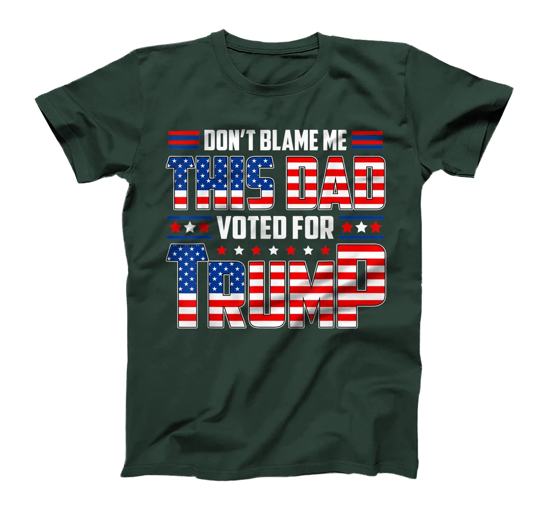 Don't Blame Me This Dad Voted For Trump Support 4th Of July T-Shirt