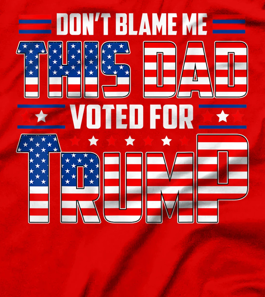Don't Blame Me This Dad Voted For Trump Support 4th Of July T-Shirt