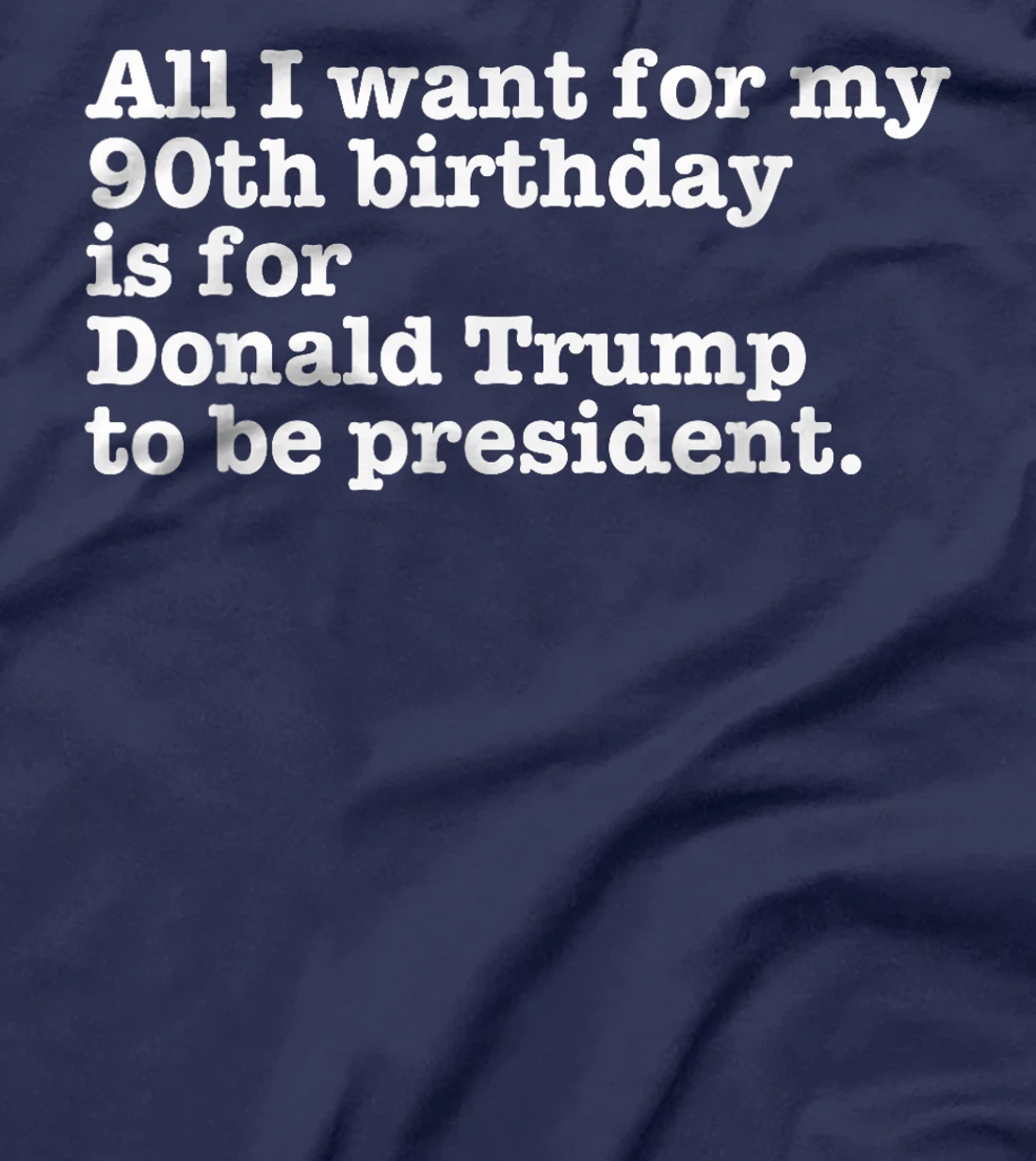 Pro Donald Trump President Funny 90th Birthday Gag Gift Joke T-Shirt