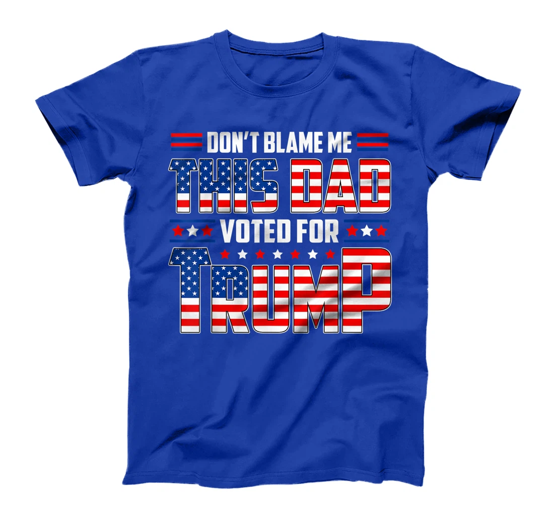 Don't Blame Me This Dad Voted For Trump Support 4th Of July T-Shirt