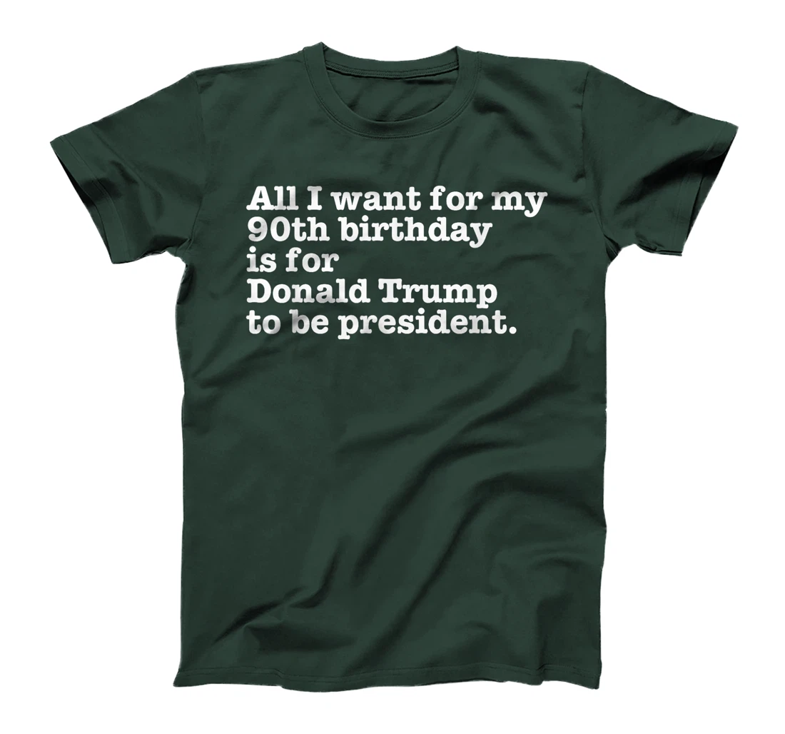 Pro Donald Trump President Funny 90th Birthday Gag Gift Joke T-Shirt
