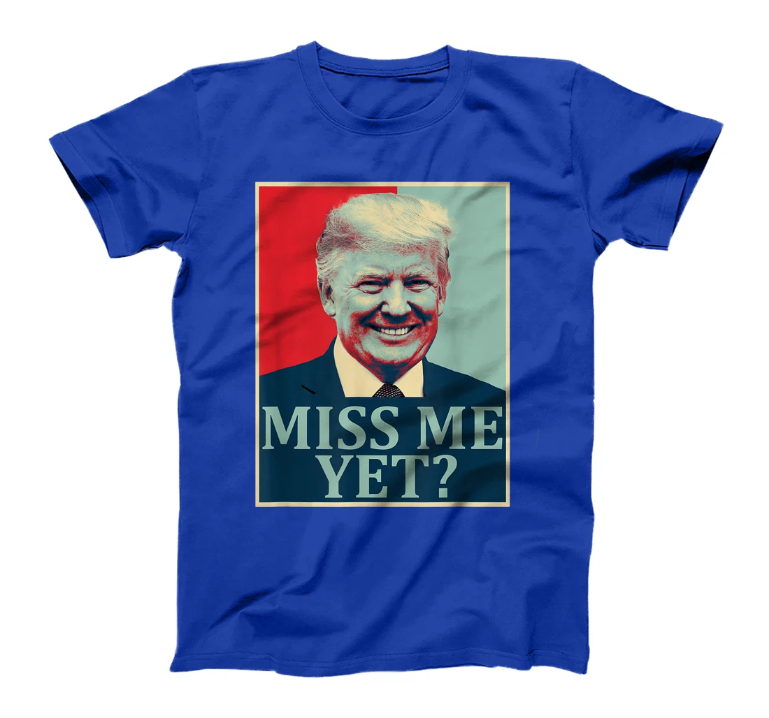 Miss Me Yet Donald Trump - 45th President Trump T-Shirt