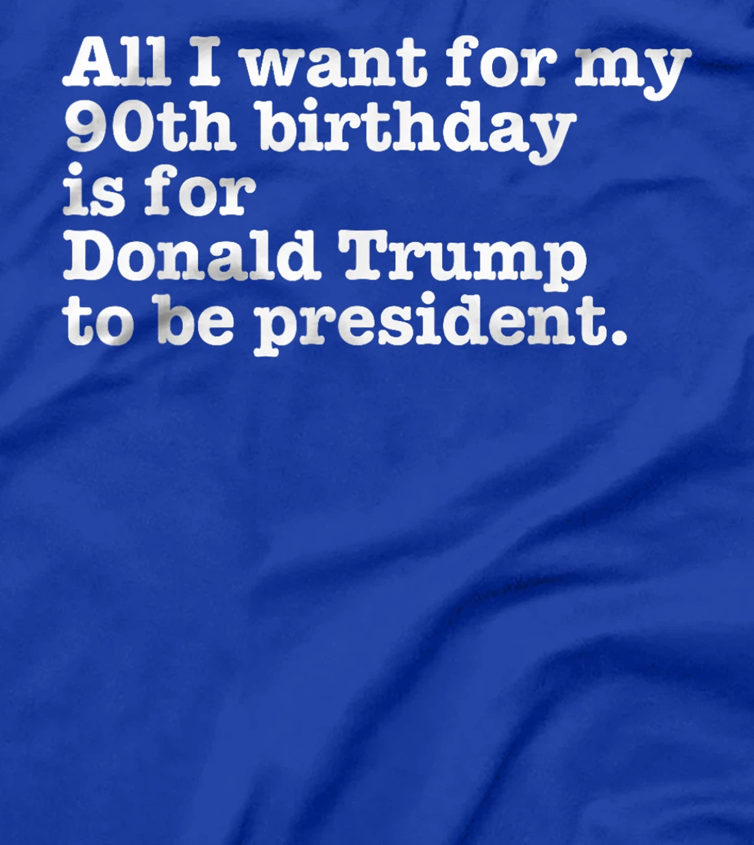 Pro Donald Trump President Funny 90th Birthday Gag Gift Joke T-Shirt
