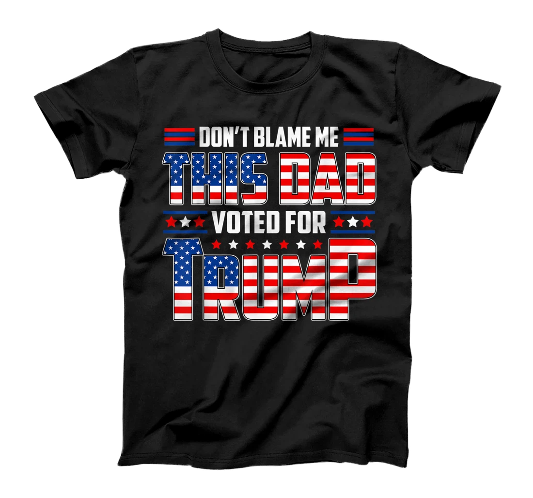 Don't Blame Me This Dad Voted For Trump Support 4th Of July T-Shirt