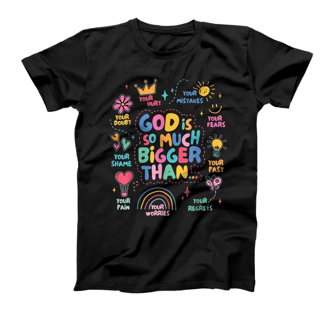 God Is So Much Bigger Than, Faith Christian Inspirational T-Shirt