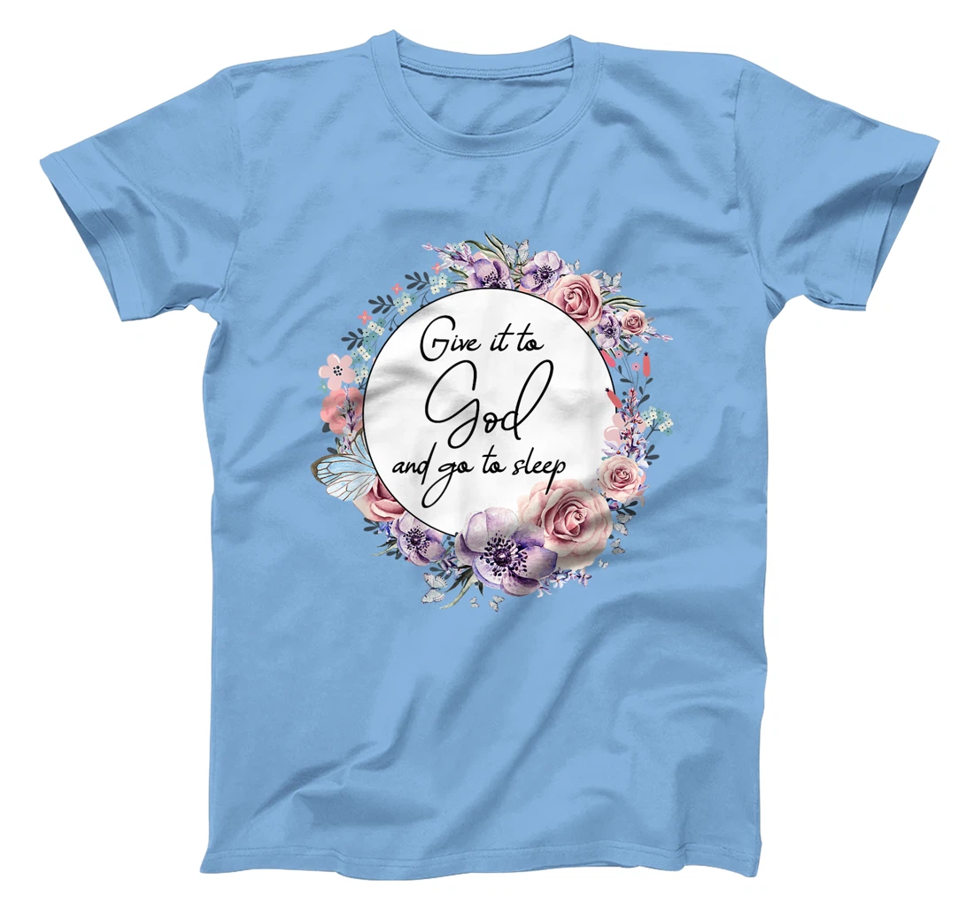 Give It To God & Go To Sleep Christian Faith Jesus God Lover T-Shirt