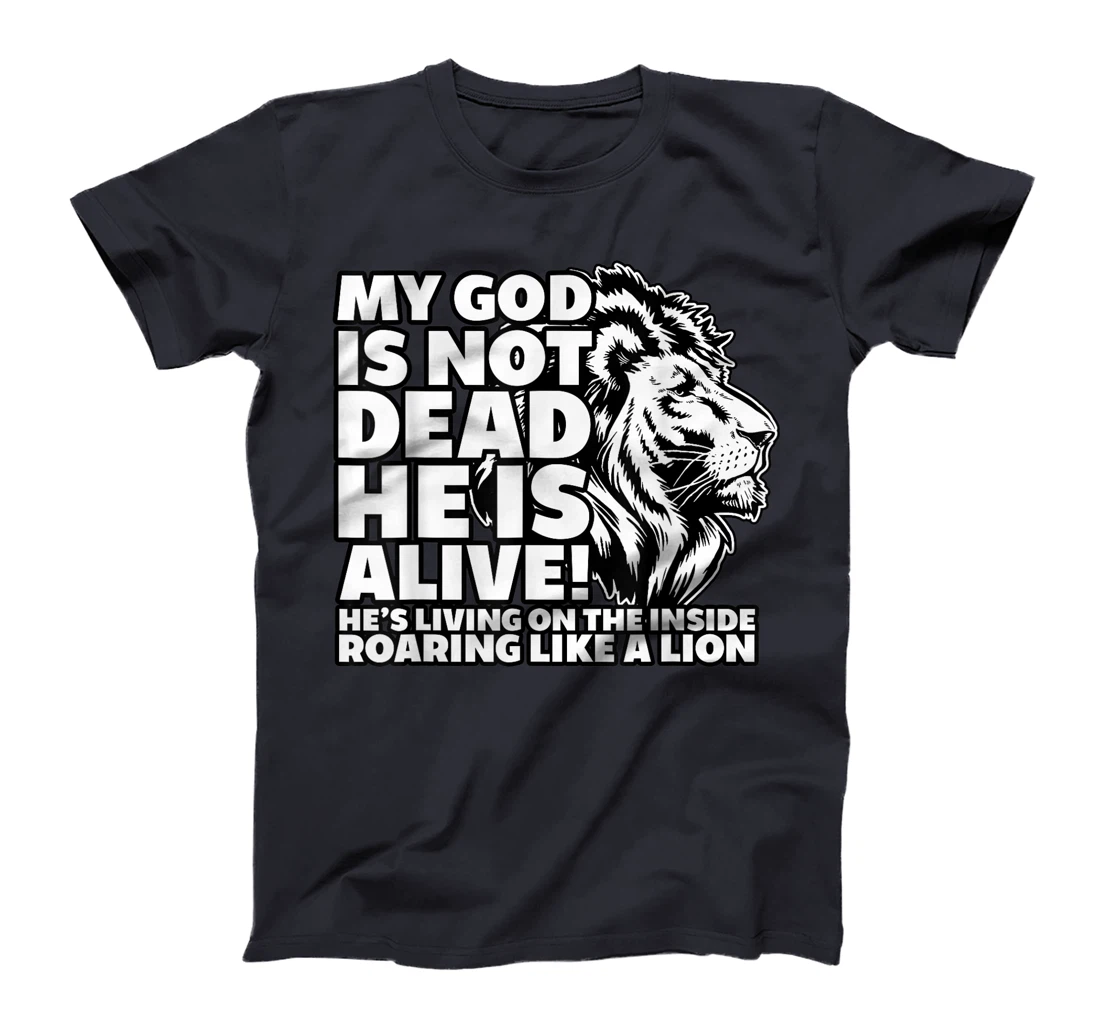 My God is Not Dead He is Alive T-Shirt Words Of Inspiration