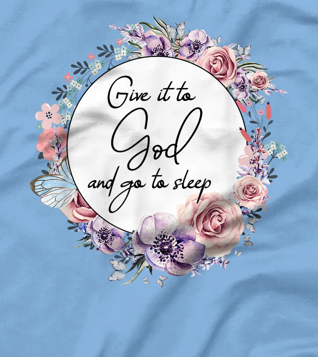 Give It To God & Go To Sleep Christian Faith Jesus God Lover T-Shirt