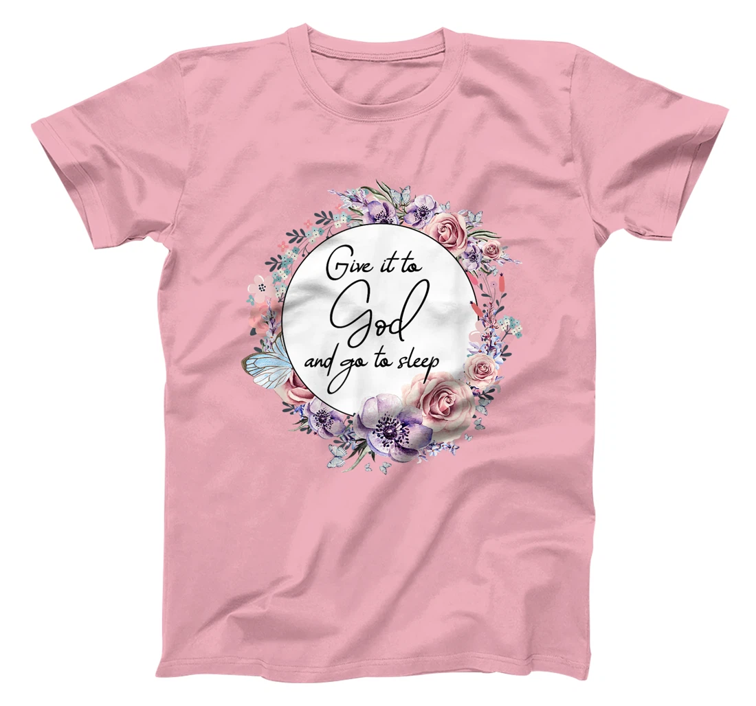 Give It To God & Go To Sleep Christian Faith Jesus God Lover T-Shirt