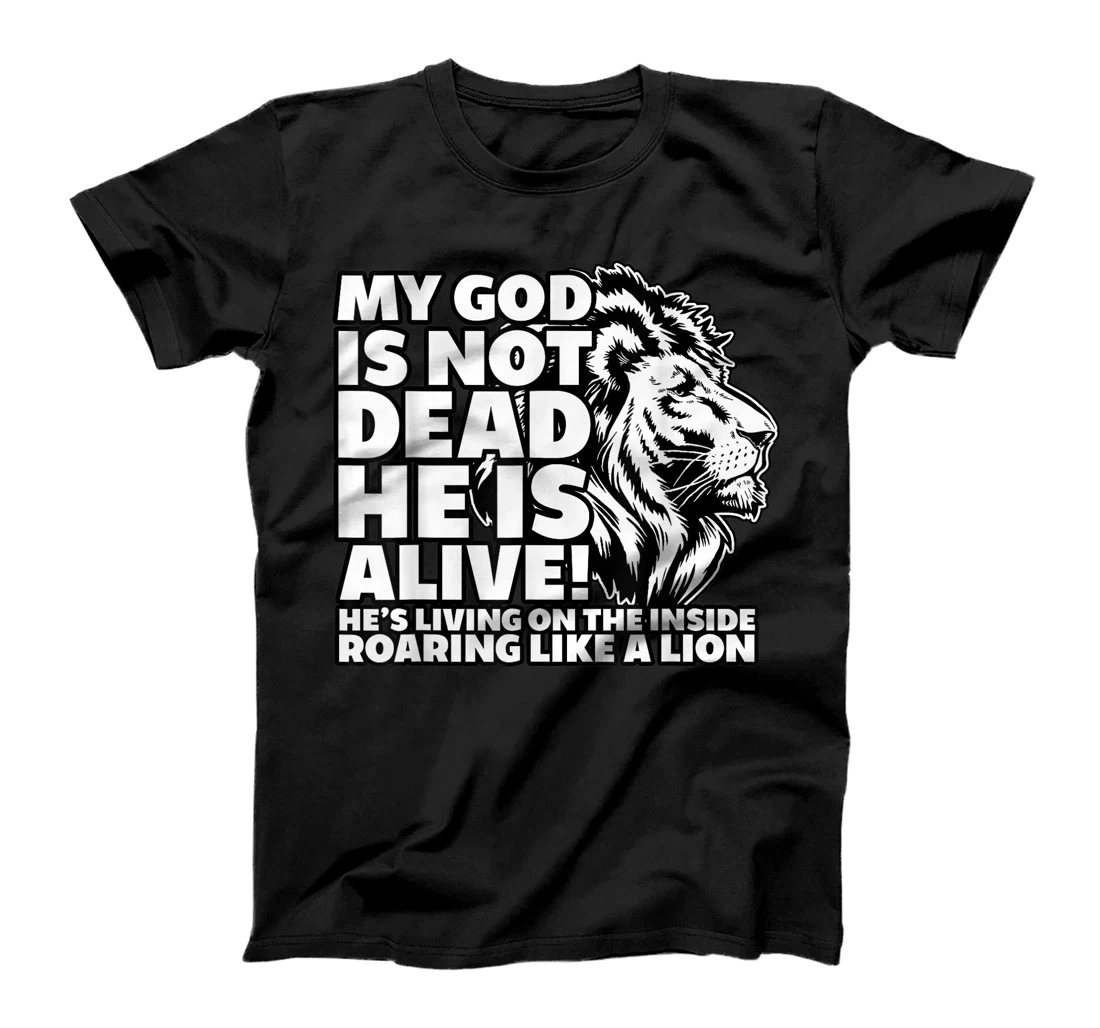 My God is Not Dead He is Alive T-Shirt Words Of Inspiration