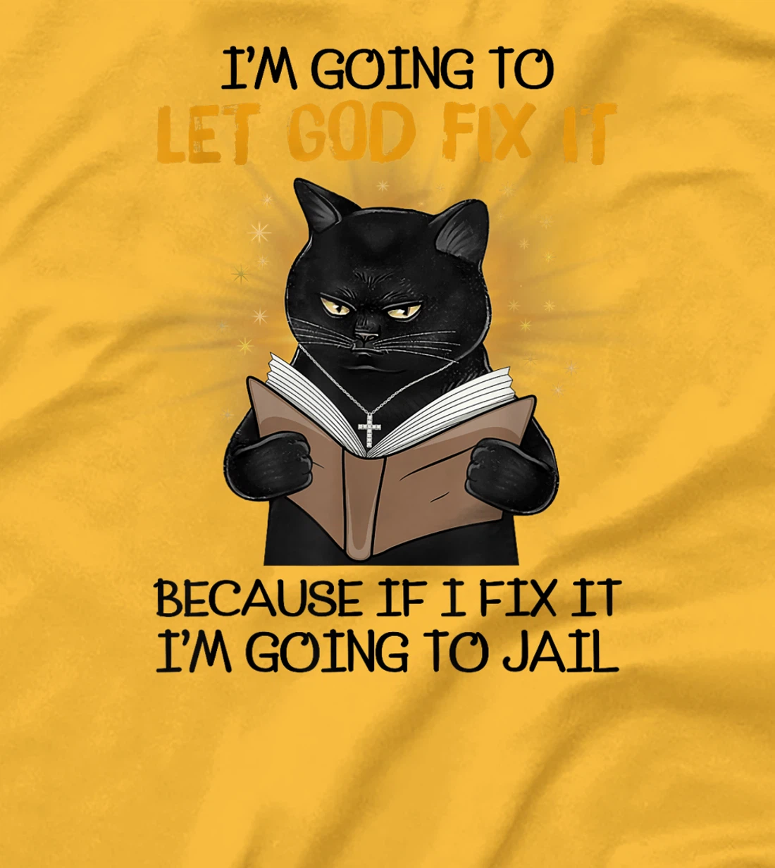 Cat Let God Fix It Because If I Fix It I'm Going To Jail T-Shirt