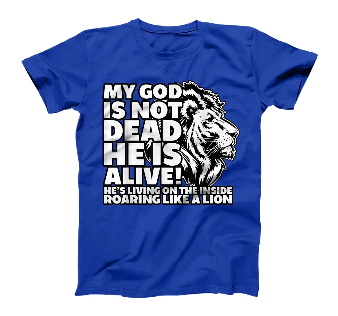 My God is Not Dead He is Alive T-Shirt Words Of Inspiration