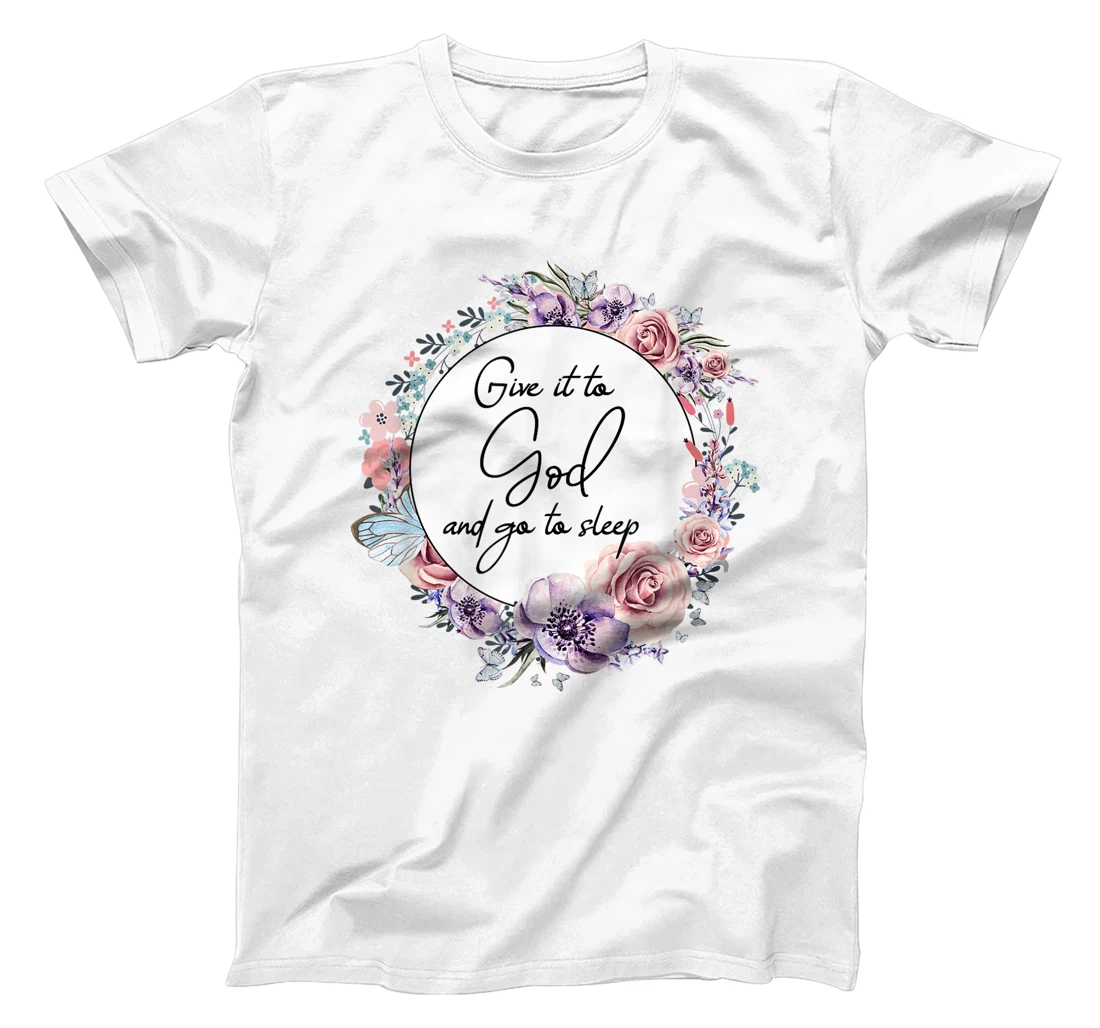 Give It To God & Go To Sleep Christian Faith Jesus God Lover T-Shirt