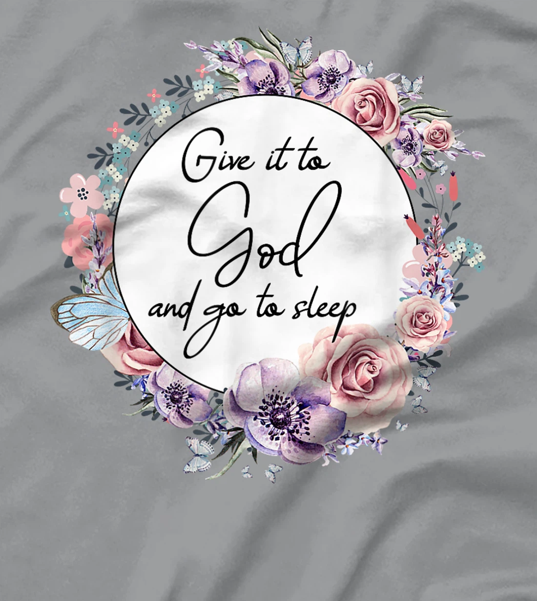 Give It To God & Go To Sleep Christian Faith Jesus God Lover T-Shirt
