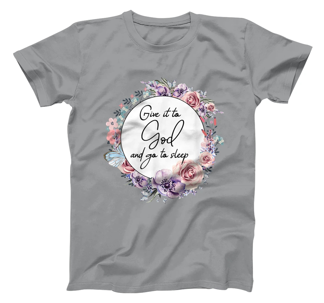 Give It To God & Go To Sleep Christian Faith Jesus God Lover T-Shirt