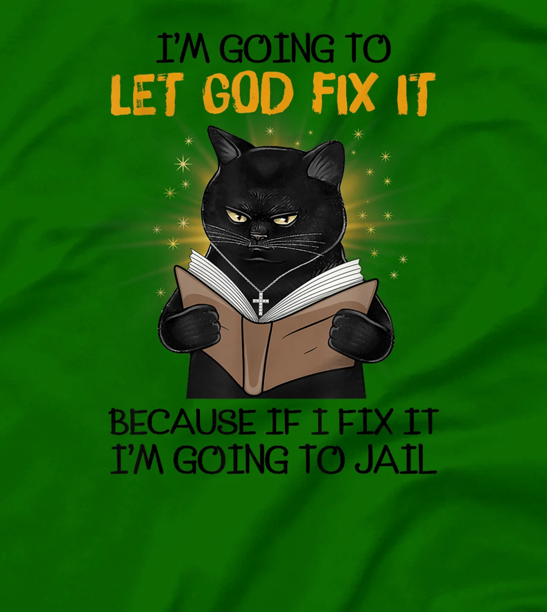 Cat Let God Fix It Because If I Fix It I'm Going To Jail T-Shirt