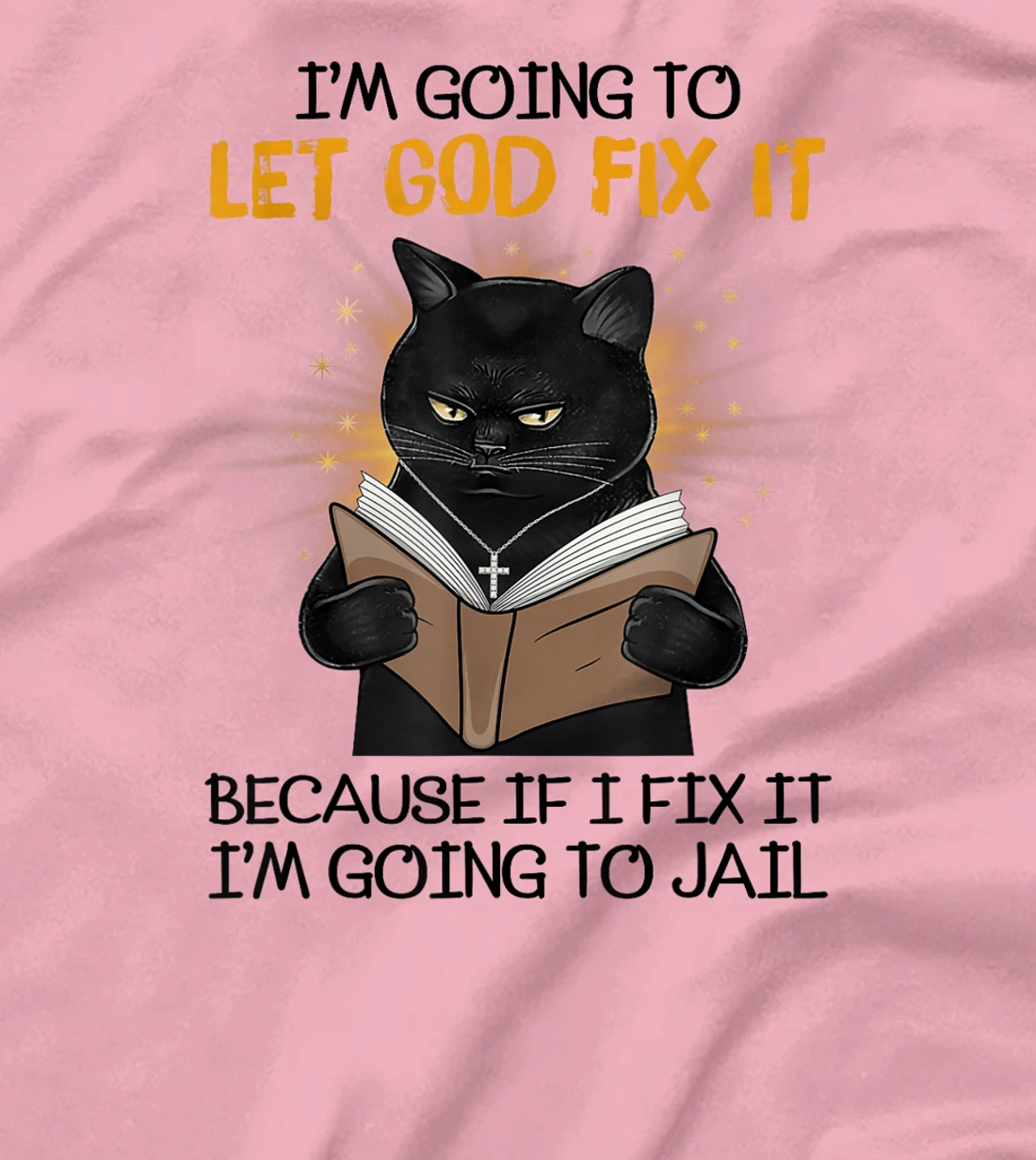 Cat Let God Fix It Because If I Fix It I'm Going To Jail T-Shirt