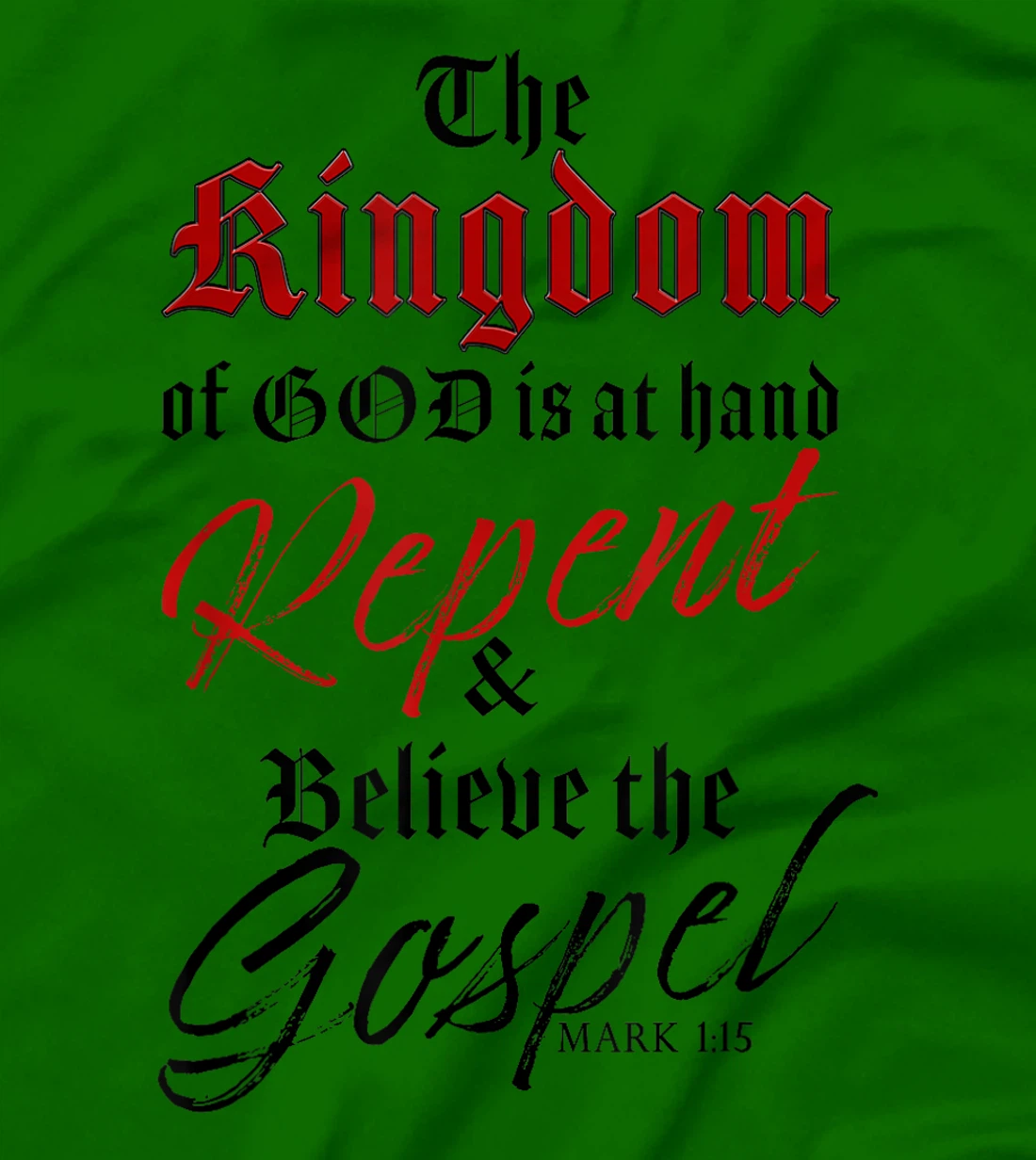 The Kingdom of GOD is at Hand – Repent & Believe the Gospel T-Shirt