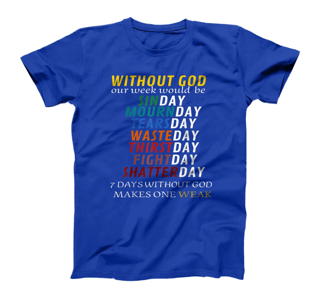Funny Without God Our Week Would Be Sinday Mournday T-Shirt