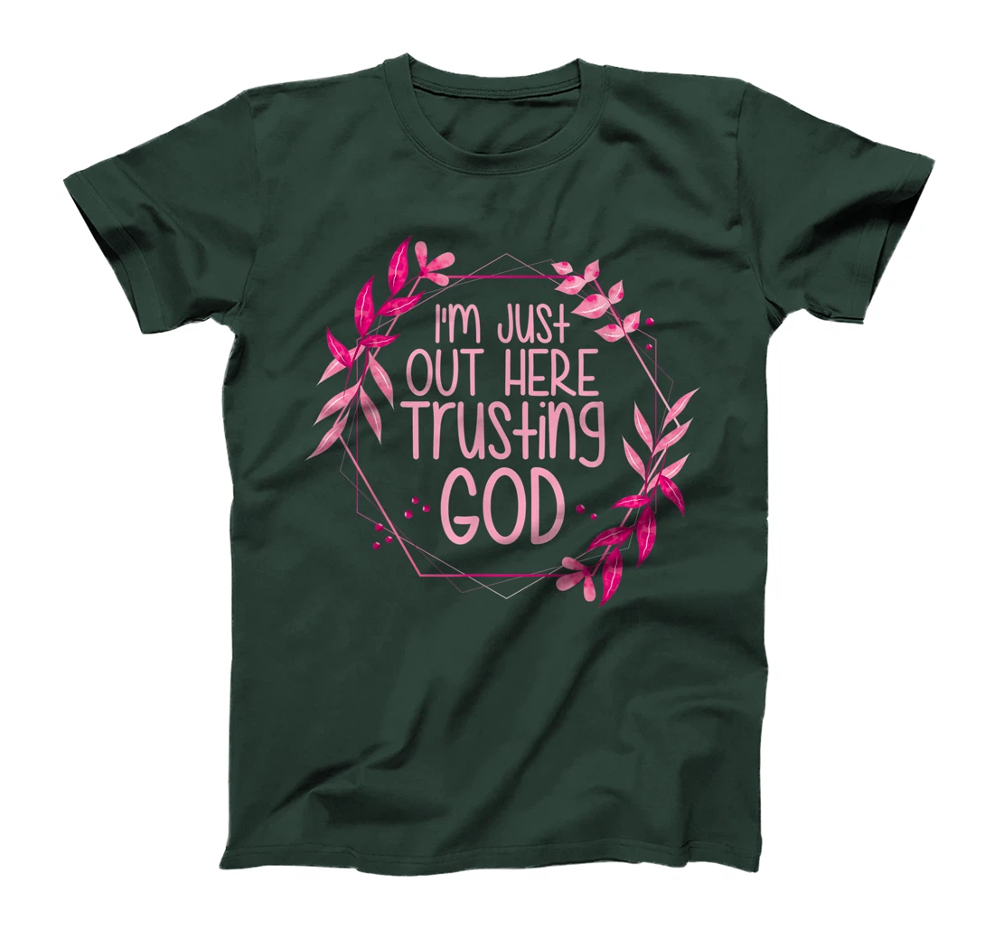 I'm Just Out Here Trusting God T-Shirt