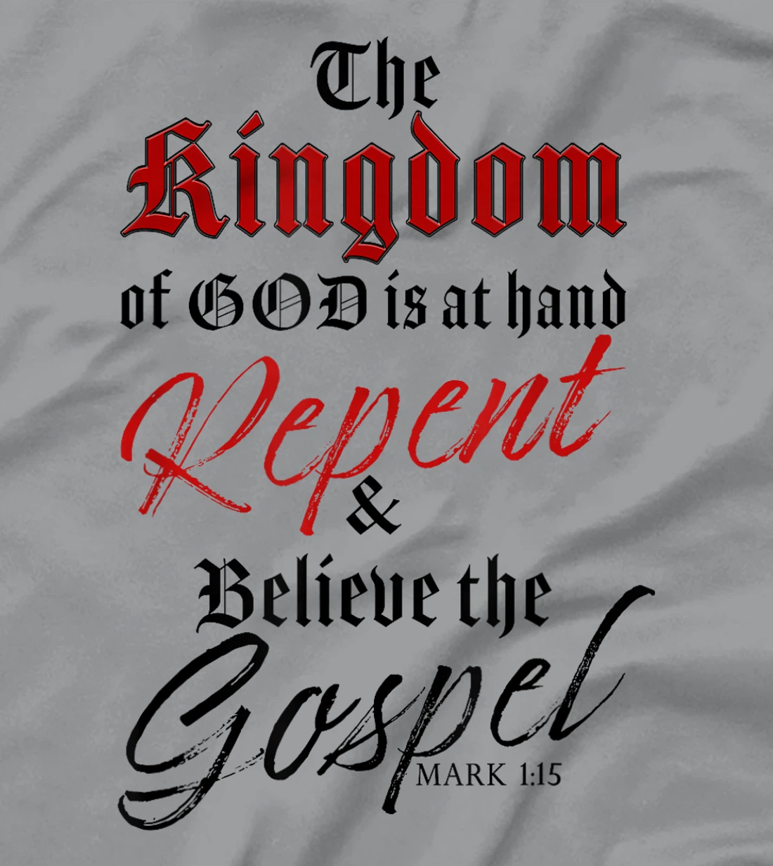 The Kingdom of GOD is at Hand – Repent & Believe the Gospel T-Shirt