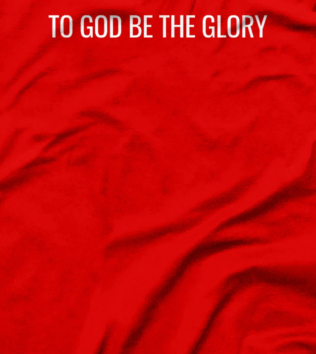 To God Be The Glory - Modern Christian T-Shirt