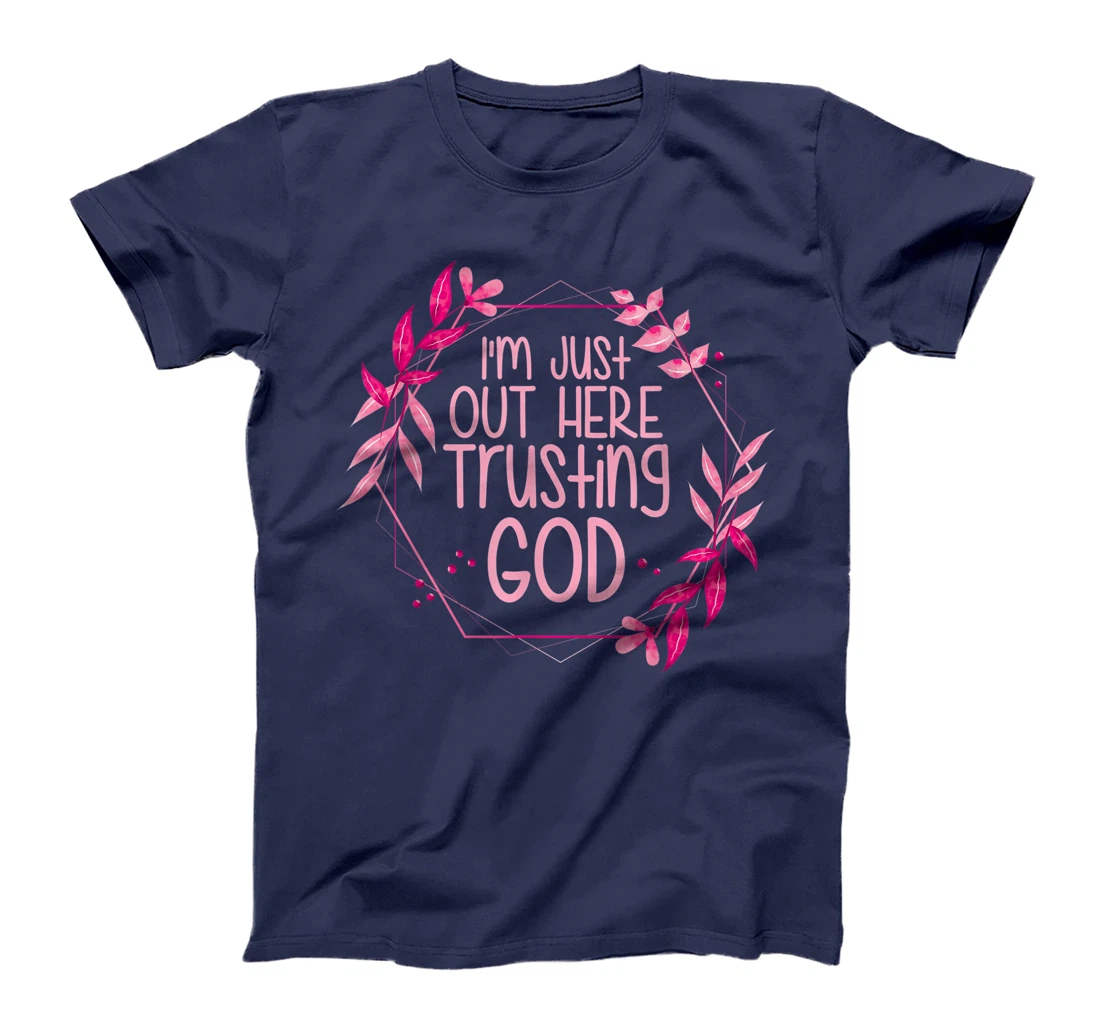 I'm Just Out Here Trusting God T-Shirt