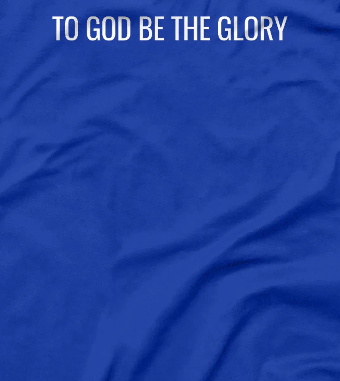 To God Be The Glory - Modern Christian T-Shirt
