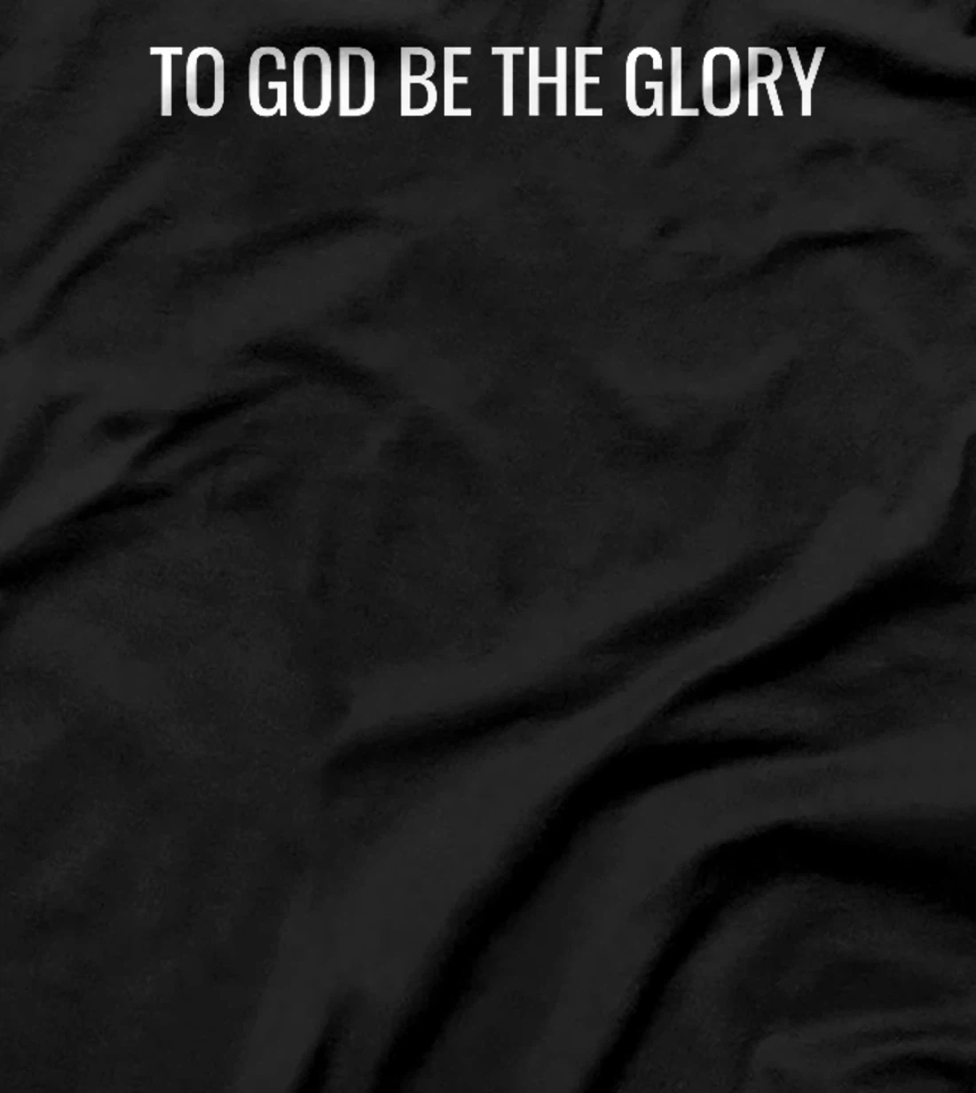 To God Be The Glory - Modern Christian T-Shirt