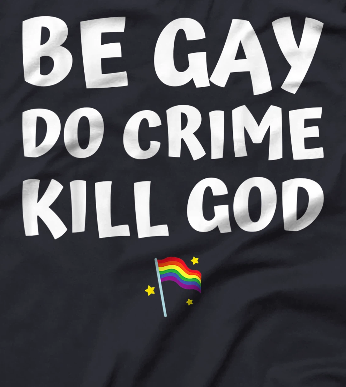 be gay do crime kill god pride flag hearts love LGBT lesbian T-Shirt