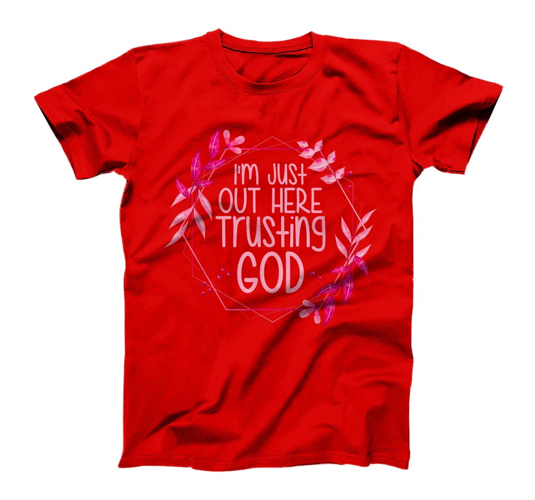 I'm Just Out Here Trusting God T-Shirt
