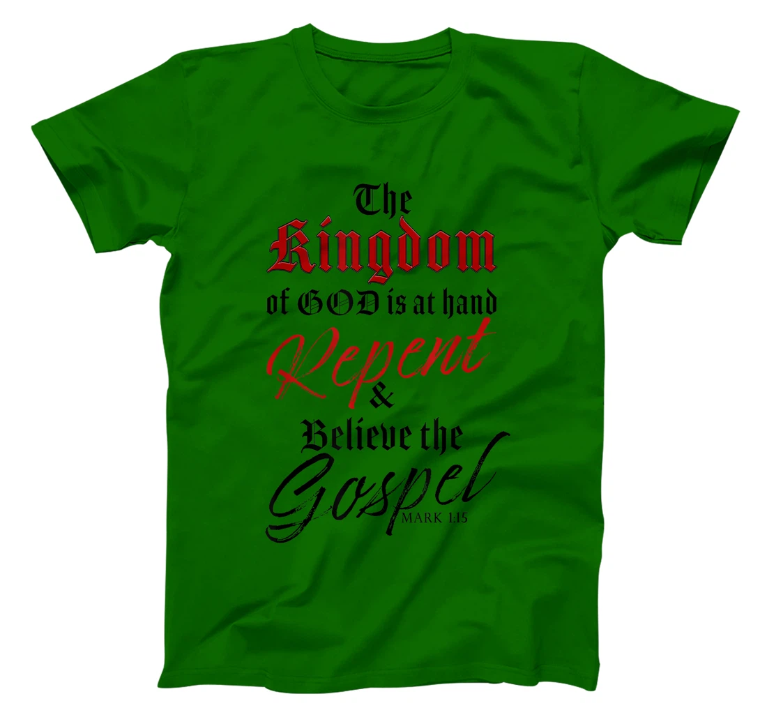 The Kingdom of GOD is at Hand – Repent & Believe the Gospel T-Shirt